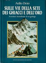 Sulle vie della sete dei ghiacci e dell'oro Avventure straordinarie di un geologo