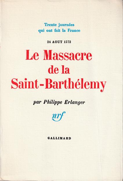 Le Massacre de la Saint-Barthélemy 24 aout 1572 - Philippe Erlanger - copertina