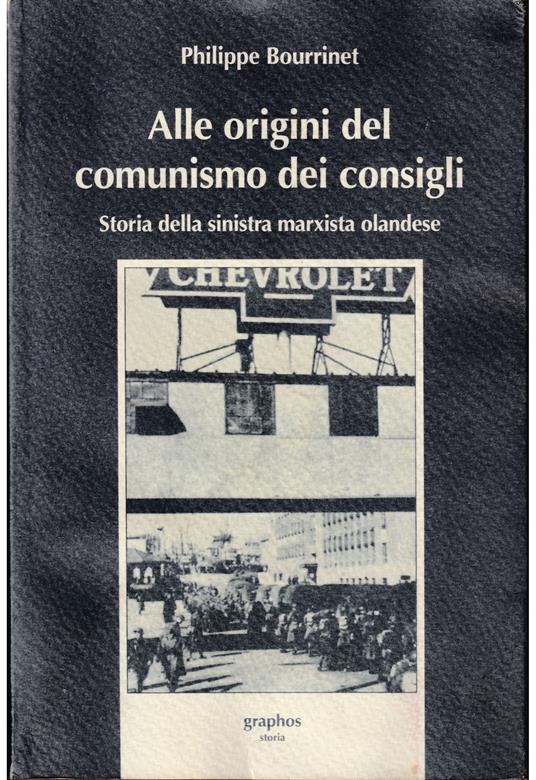 Alle origini del comunismo dei consigli Storia della sinistra marxista olandese - Philippe Burrin - copertina
