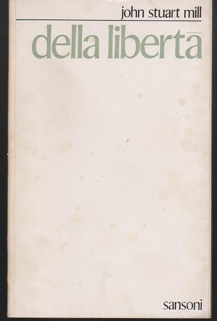 Della libertà Prefazione e introduzione di Max Lerner con uno scritto di Luigi Einaudi - John Stuart Mill - copertina