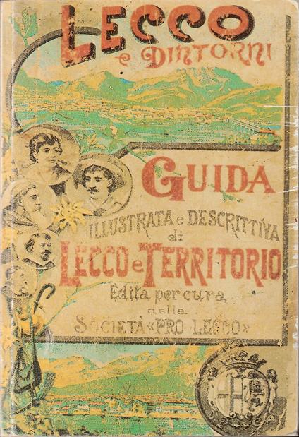Lecco e dintorni Guida illustrata e descrittiva di Lecco e territorio Edita per cura della Società Pro Lecco - copertina