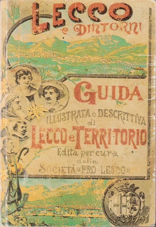 Lecco e dintorni Guida illustrata e descrittiva di Lecco e territorio Edita per cura della Società Pro Lecco - copertina