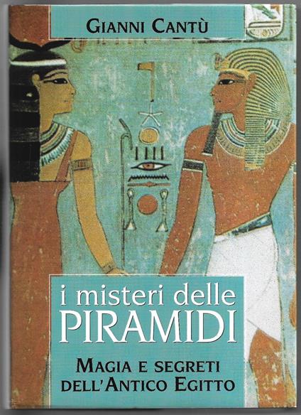 I misteri delle piramidi - Magia e segreti dell'antico Egitto - Gianni Cantù - copertina