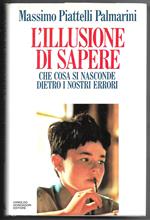 L' illusione di sapere - Che cosa si nasconde dietro i nostri errori