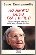 Ho amato Gesù tra i rifiuti - La sconvolgente esperienza della Madre Teresa del Cairo