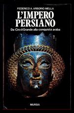 L' impero Persiano. Da Ciro il Grande alla conquista araba