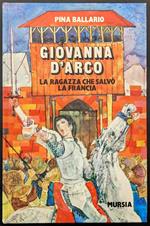 Giovanna d'Arco. La ragazza che salvò la Francia