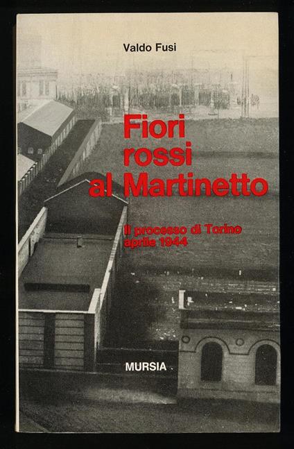 Fiori rossi al Martinetto ( il processo di Torino aprile 1944) - Valdo Fusi - copertina