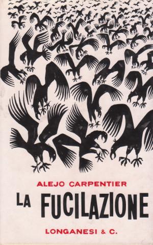 FUCILAZIONE. Un romanzo e tre racconti - Alejo Carpentier - copertina