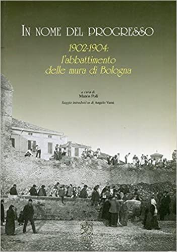 In Nome Del Progresso 1902-1904: L'Abbattimento Delle Mura Di Bologna - copertina
