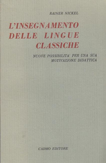 L' insegnamento delle lingue classiche. Nuove possibilita' per una motivazione didattica - Rainer Nickel - copertina