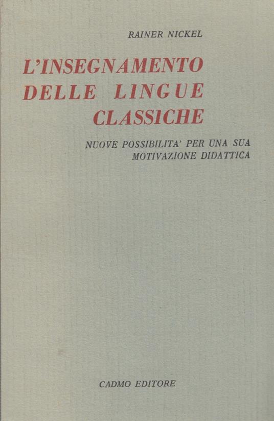 L' insegnamento delle lingue classiche. Nuove possibilita' per una motivazione didattica - Rainer Nickel - copertina