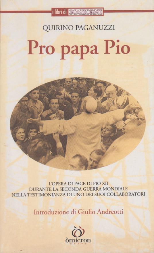 Pro papa Pio. L'opera di Pace di Pio XII durante la seconda guerra mondiale nella testimonianza di uno dei suoi collaboratori - Quirino Paganuzzi - copertina