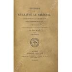 L' histoire de Guillaume Le Marechal Comte de Striguil et de Pembroke regent d'Angleterre de 1216 a 1219. Poeme francais publie pour la societe de l'histoire de France