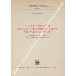 Atti e informazioni della autorita amministrativa nel processo penale. Contributo allo studio delle prove extracostituite - Renzo Orlandi - copertina