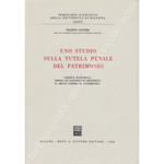 Uno studio sulla tutela penale del patrimonio. Liberta economica, difesa dei rapporti di proprieta e reati contro il patrimonio