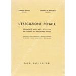 L' esecuzione penale. Commento agli Artt. 545 a 655 del codice di procedura penale. Legislazione a norme complementari - Massimario coordinato. Commento - Lavori preparatori - Bibliografia