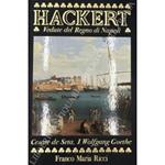 Philipp Hackert. Vedute del Regno di Napoli. Schizzo biografico di Johann Wolfgang Goethe. Postfazione di Roberto Fertonani