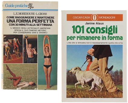 COME RAGGIUNGERE E MANTENERE UNA FORMA PERFETTA CON 30 MINUTI ALLA SETTIMANA - 101 CONSIGLI PER RIMANERE IN FORMA [2 libri, come nuovi] - Morehouse, Gross, Alaux - Varie edizioni - copertina