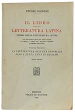 Il LIBRO DELLA LETTERATURA LATINA. Storia della Letteratura Latina con una scelta delle più belle pagine di prosa e di poesia dei maggiori scrittori in proprie traduzioni. Volume II: La letteratura dell'età imperiale sino a tutta l'età di Traian