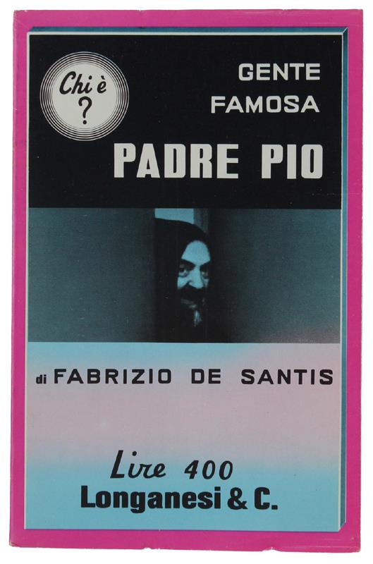 PADRE PIO - De Santis Fabrizio - Longanesi, Gente Famosa - Fabrizio De Santis - copertina