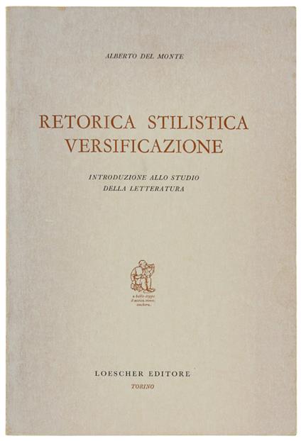 RETORICA STILISTICA VERSIFICAZIONE. Introduzione allo studio della letteratura - Alberto Del Monte - copertina