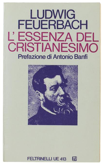 L' ESSENZA DEL CRISTIANESIMO   [come nuovo] - Feuerbach Ludwig - Feltrinelli, UE - Ludwig Feuerbach - copertina