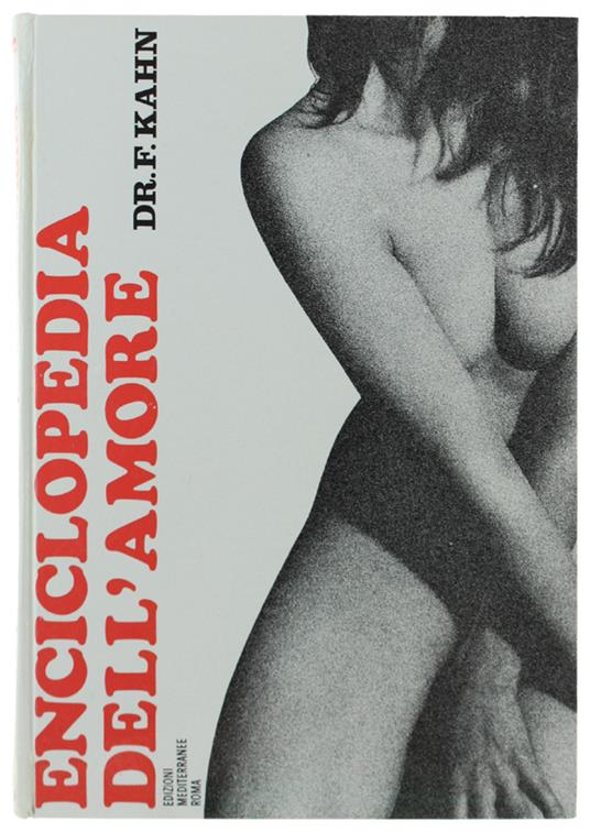ENCICLOPEDIA DELL'AMORE. Insegnamenti sull'amore e la felicità coniugale   [come nuovo] - Kahn Fritz - Edizioni Mediterranee - Fritz Kahn - copertina