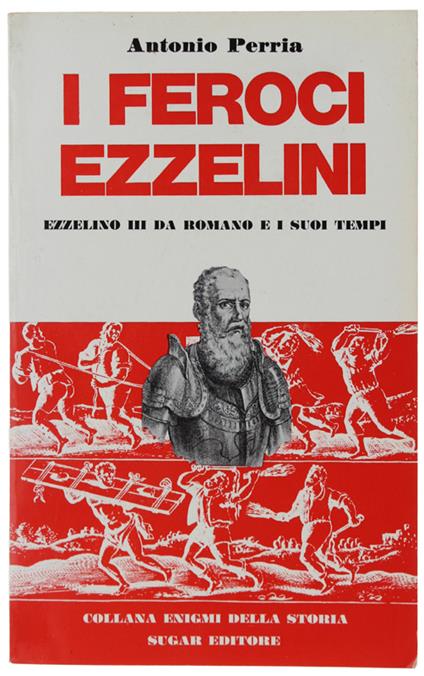 I FEROCI EZZELINI. Ezzelino III da Romano e i suoi tempi - Antonio Perria - copertina