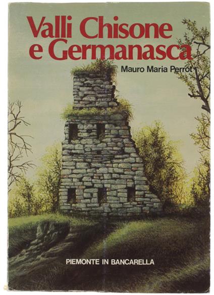 VALLI CHISONE E GERMANASCA. Alla riscoperta delle valli piemontesi - Mauro Maria Perrot - copertina