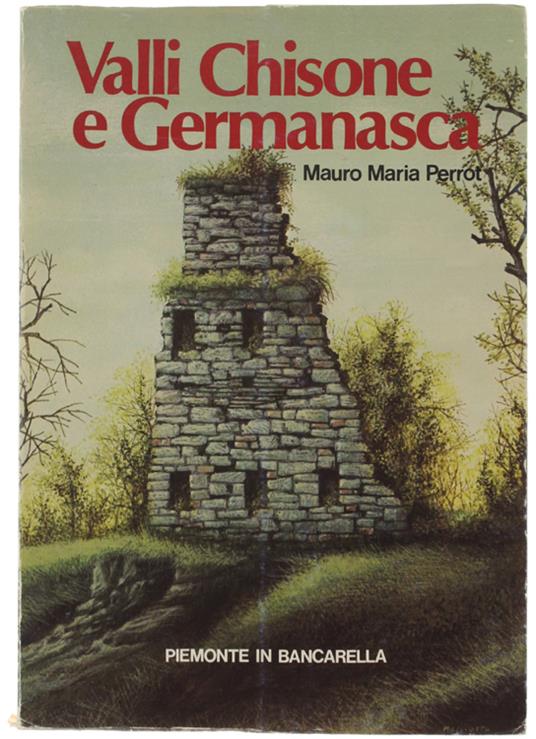 VALLI CHISONE E GERMANASCA. Alla riscoperta delle valli piemontesi - Mauro Maria Perrot - copertina