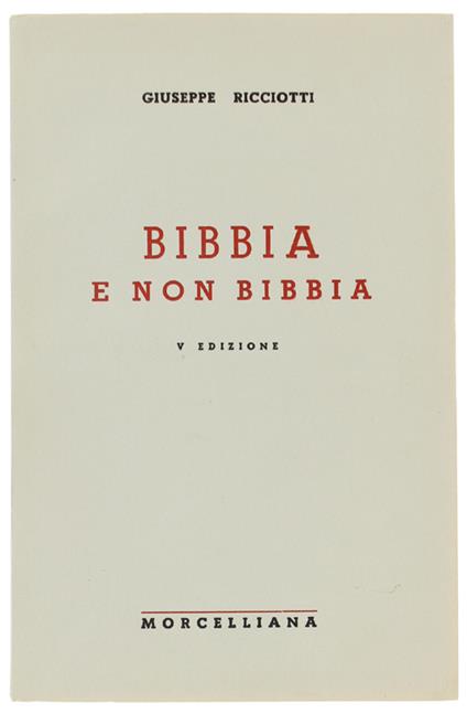 BIBBIA E NON BIBBIA. 5a edizione - Ricciotti Giuseppe - Giuseppe Ricciotti - copertina