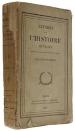 LETTRES SUR L'HISTOIRE DE FRANCE POUR SERVIR À L'ÉTUDE DE CETTE HISTOIRE - Thierry Augustin - Ponthieu Et Cie / Sautelet Et Cie