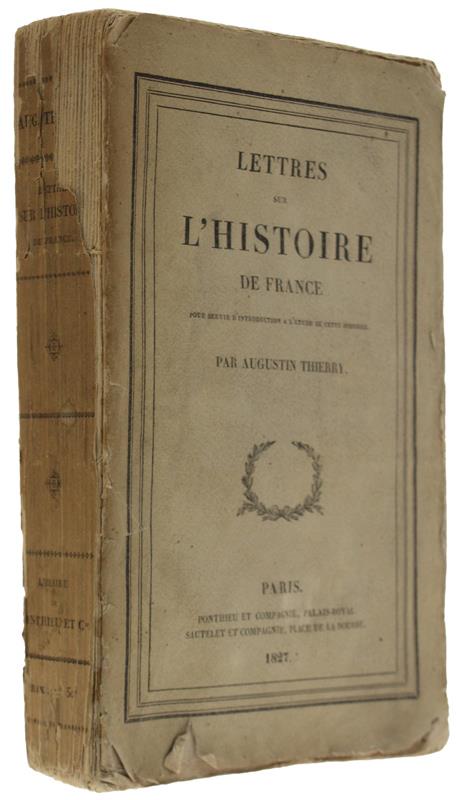 LETTRES SUR L'HISTOIRE DE FRANCE POUR SERVIR À L'ÉTUDE DE CETTE HISTOIRE - Thierry Augustin - Ponthieu Et Cie / Sautelet Et Cie - Augustin Thierry - copertina