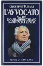 L' AVVOCATO. 1966-1985. Il capitalismo italiano tra rinuncia e ripresa [1a ediz