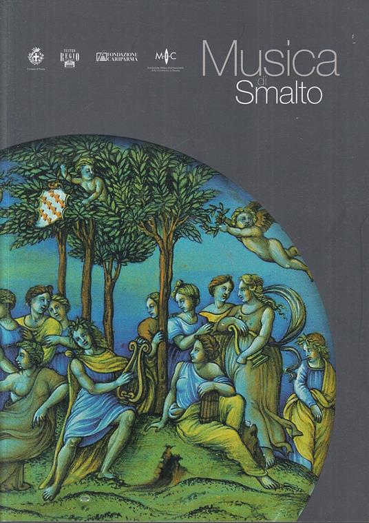 Musica Di Smalto Maioliche Xvi/Xviii Secolo Mostra Parma----- 2006- B-Yfs837 - Carmen Ravanelli Guidotti - copertina