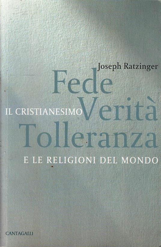 Fede Verità Tolleranza Cristianesimo - Benedetto XVI (Joseph Ratzinger) - copertina