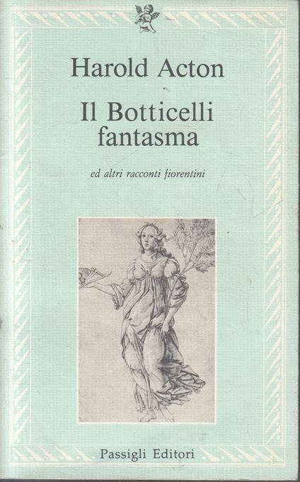 Il Botticelli Fantasma- Harold Acton- Passigli- Le Lettere-- 1985- B- Yfs961 - Harold Acton - copertina