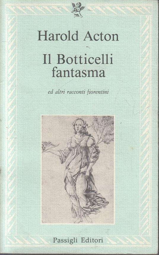 Il Botticelli Fantasma- Harold Acton- Passigli- Le Lettere-- 1985- B- Yfs961 - Harold Acton - copertina