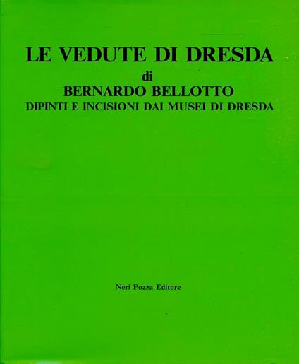 Le Vedute Di Dresda - Bernardo Bellotto - copertina
