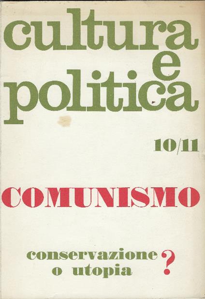 Cultura E Politica. Comunismo Conservazione O Utopia? Anno Iii, N. 10-11 - copertina
