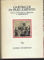 Garibaldi In Parlamento: Dalla Repubblica Romana A Aspromonte. Dalle Dimissioni Del 1864 Alle Commemorazioni In Morte
