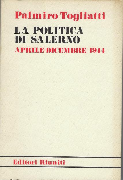Politica Di Salerno Aprile- Dicembre 1944 - Palmiro Togliatti - copertina