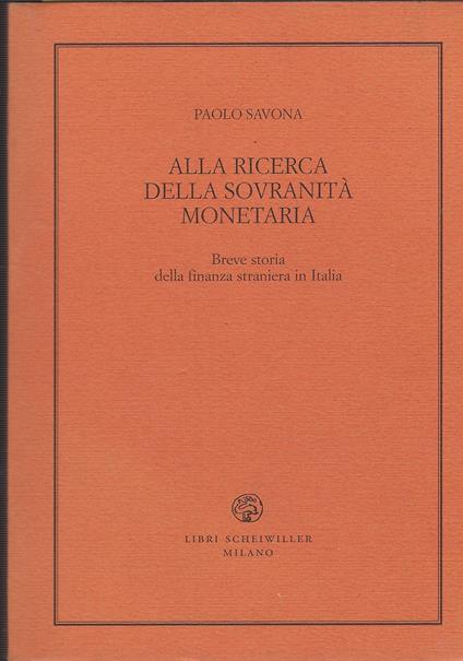Alla Ricerca Della Sovranità Monetaria : Breve Storia Della Finanza Straniera In Italia - Paolo Savona - copertina