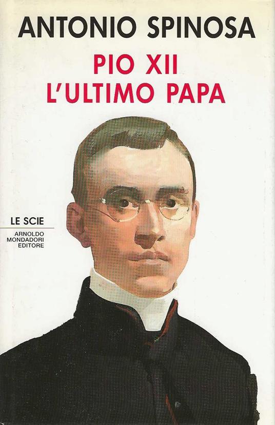 Pio XII L'ultimo Papa - Antonio Spinosa - copertina