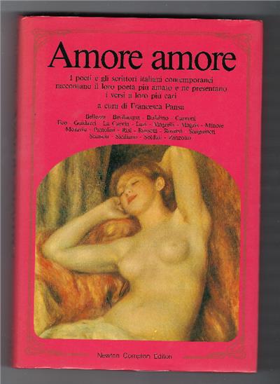 Amore Amore - I Poeti E Gli Scrittori Italiani Raccontano Il Loro Poeta Più Amato E Ne Presentano I Versi A Loro Più Cari - copertina