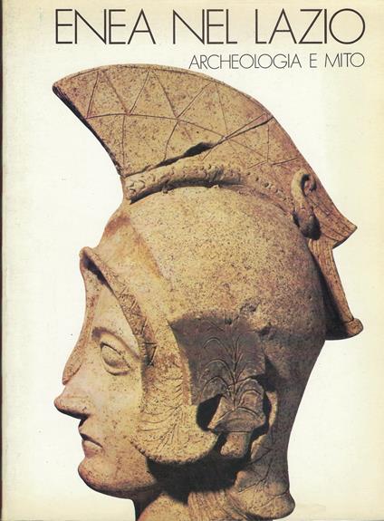 Enea Nel Lazio : Archeologia E Mito : Roma, Palazzo Dei Conservatori 22 Settembre - 31 Dicembre 1981 / Gilda Bartoloni - Gilda Bartoloni - copertina