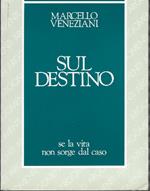 Sul Destino - Se La Vita Non Sorge Dal Caso
