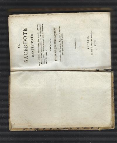 Il Sacerdote Santificato Nell'attenta Recitazione Del Divino Uffizio Nella Divota Celebrazione Del Ss. Sagrifizio; Nella Retta Amministrazione Del Sacramento Della Penitenza. Operetta Divisa In Quattro Lettere Utilissima Alle Persona Religiose E Secolar - Anonimo - copertina
