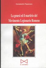 Genesi Ed Il Martirio Del Movimento Legionario Romeno